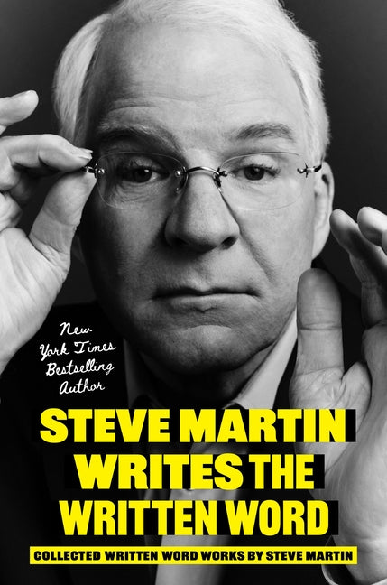 Steve Martin Writes the Written Word: Collected Written Word Works by Steve Martin Grand Central Publishing