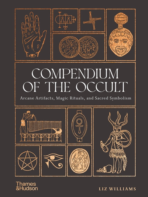 Compendium of the Occult: Arcane Artifacts, Magic Rituals, and Sacred Symbolism Thames & Hudson