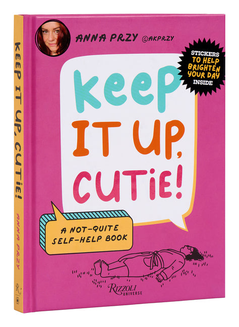 Keep It Up, Cutie!: A Not-Quite Self-Help Book Rizzoli Universe