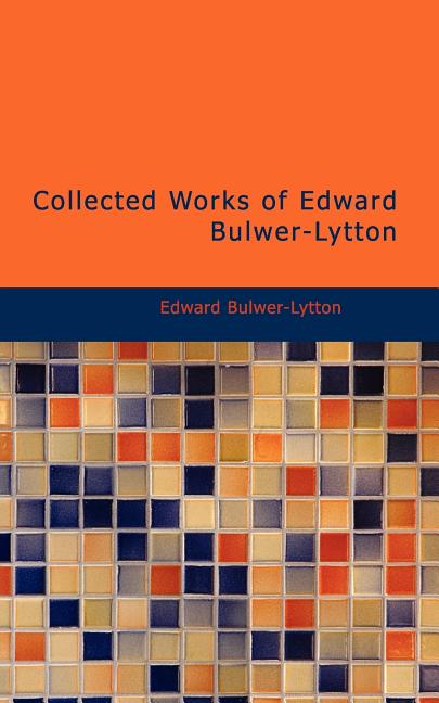 Collected Works of Edward Bulwer-Lytton BiblioLife