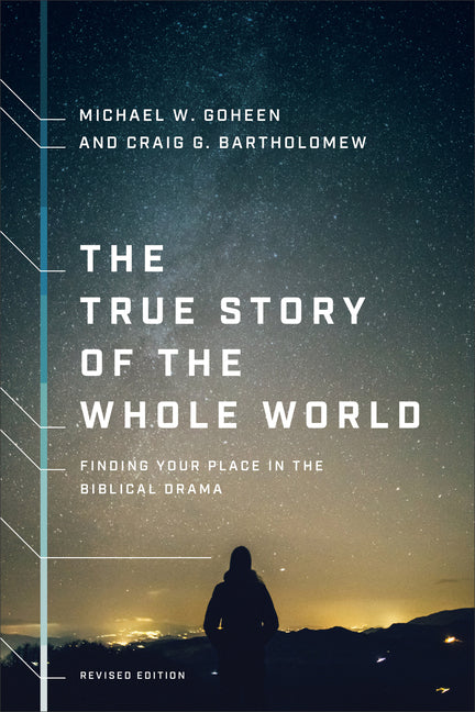 The True Story of the Whole World: Finding Your Place in the Biblical Drama Brazos Press