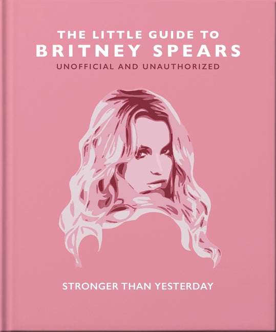 The Little Guide to Britney Spears: Stronger Than Yesterday Oh