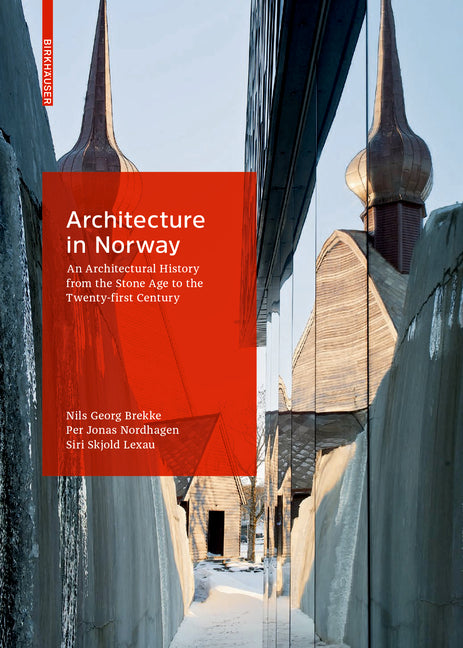 Architecture in Norway: An Architectural History from the Stone Age to the Twenty-First Century Birkhauser