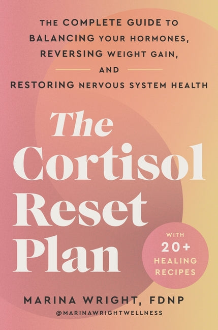 The Cortisol Reset Plan: The Complete Guide to Balancing Your Hormones, Reversing Weight Gain, and Restoring Nervous System Health HarperOne