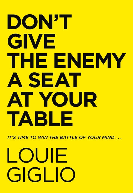Don't Give the Enemy a Seat at Your Table: It's Time to Win the Battle of Your Mind... Thomas Nelson
