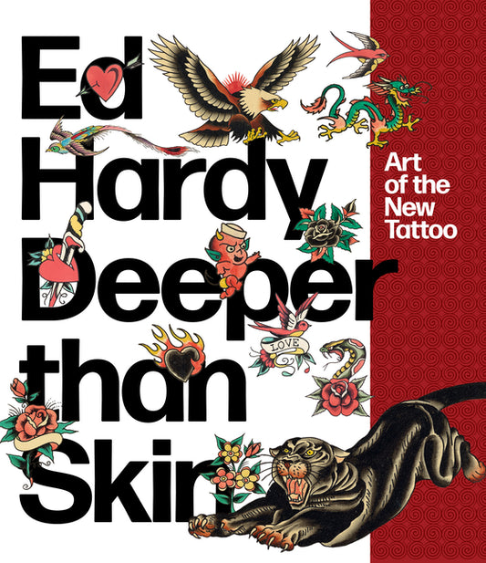 Ed Hardy: Deeper Than Skin: Art of the New Tattoo Rizzoli International Publications