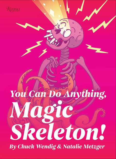 You Can Do Anything, Magic Skeleton!: Monster Motivations to Move Your Butt and Get You to Do the Thing Rizzoli International Publications