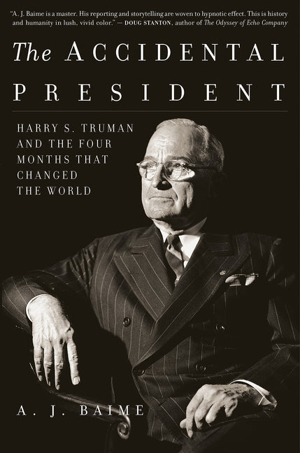 The Accidental President: Harry S. Truman and the Four Months That Changed the World Mariner Books