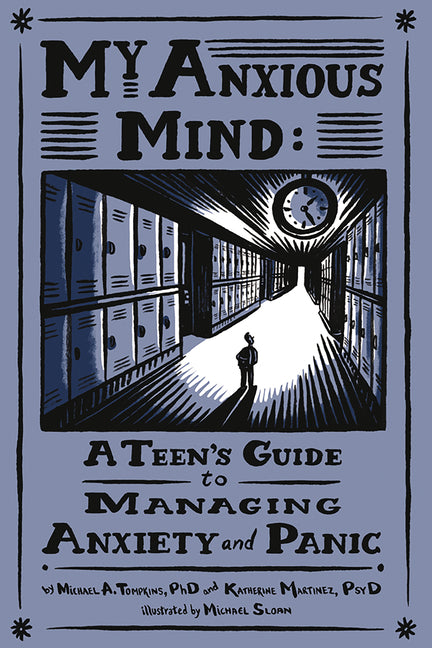 My Anxious Mind: A Teen's Guide to Managing Anxiety and Panic Magination Press -- American Psychological Association