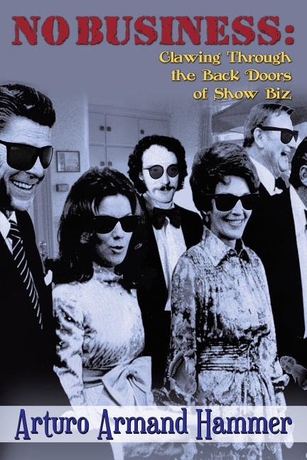 No Business: Clawing Through the Back Doors of Show Biz Archway Publishing