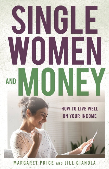 Single Women and Money: How to Live Well on Your Income Rowman & Littlefield Publishers