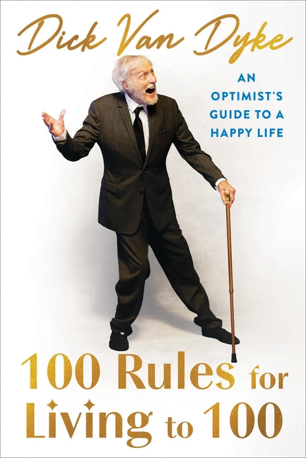 100 Rules for Living to 100: An Optimist's Guide to a Happy Life Grand Central Publishing