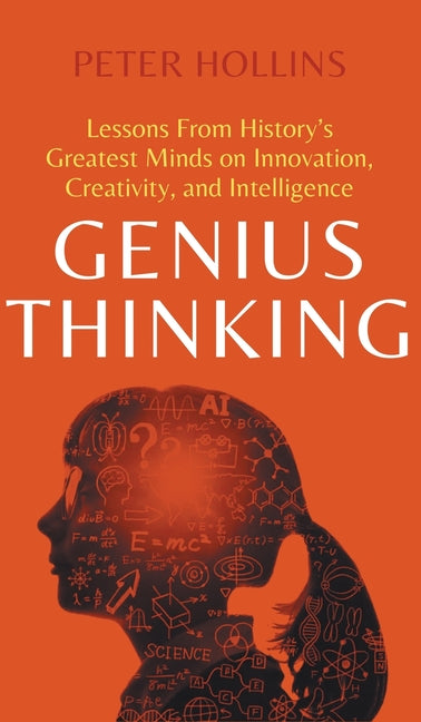 Genius Thinking: Lessons From History's Greatest Minds on Innovation, Creativity, and Intelligence Pkcs Media, Inc.