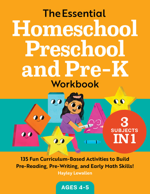 The Essential Homeschool Preschool and Pre-K Workbook: 135 Fun Curriculum-Based Activities to Build Pre-Reading, Pre-Writing, and Early Math Skills! Callisto Kids