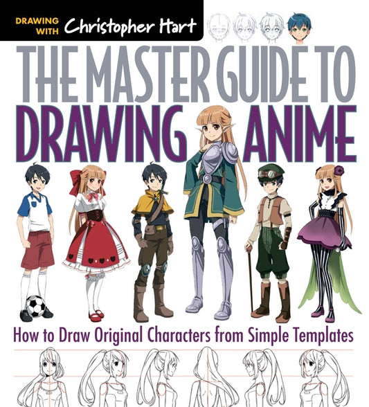 Master Guide to Drawing Anime: How to Draw Original Characters from Simple Templates - A How to Draw Anime / Manga Step by Step Book Series Christopher Hart Books