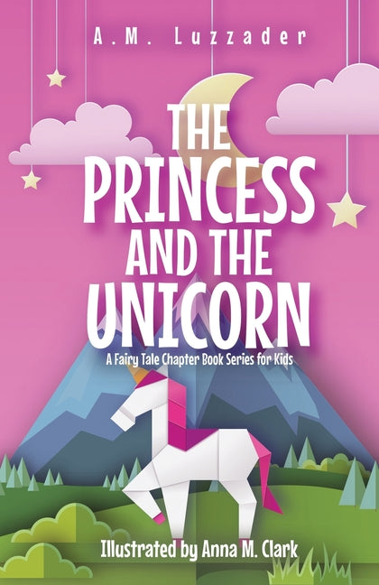 The Princess and the Unicorn: A Fairy Tale Chapter Book Series for Kids Knowledge Forest Press