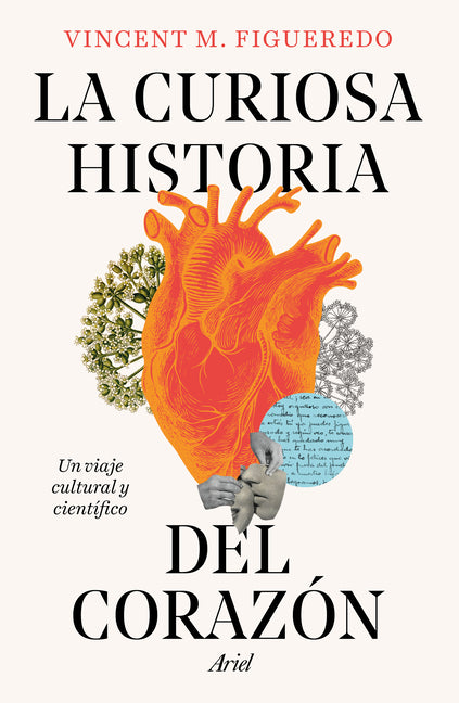 La Curiosa Historia del Corazón: Un Viaje Cultural Y Científico / The Curious History of the Heart: A Cultural and Scientific Journey Planeta Publishing